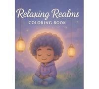 Relaxing Realms: Beautiful Illustrations for Stress Relief & Relaxation: 36 Relaxing Designs Featuring Cute Characters, Nature Scenes, Mandalas & Fantasy Worlds