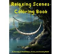 Relaxing Scenes Coloring Book(A Journey of Mindfulness, Stress, and Anxiety Relief): Tranquil Escapes: A Mindful Coloring Journey for Stress and Anxiety Relief, 60 Pictures