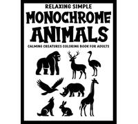 Relaxing Simple Monochrome Animals: Calming Creatures Coloring Book for Adults (Use Just One Color!)