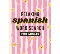 Relaxing Spanish Word Search for Adults: Sopa de Letras Puzzle Book - Word Find Challenges for Stress Relief, Brain Training and Mindful Relaxation