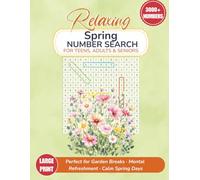 Relaxing Spring Number Search for Teens, Adults & Seniors: 84 Large Print Activity Puzzles with Over 3000 Numbers to Find | Perfect for Garden Breaks, ... & Calm Spring Days (Number Find Books)
