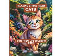 Relaxing Stress Relief Cats: A Cute Meow Life Coloring Book for Adults and Teens Featuring Cozy, Playful, and Mindful Scenes to Spark Creativity and Fun