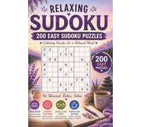 Relaxing Sudoku: 200 Easy Sudoku Puzzles for Adults: A Calming Sudoku Puzzle Book for Beginners and Seniors to Relax, Reduce Stress, Improve Focus & Keep Your Mind Sharp