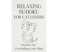 Relaxing Sudoku for Cat Lovers: Sudoku Puzzles for Cat Lovers | Help Calm the Mind, Relax and Focus | 6x9 Inches, 110 Pages | 50+ Puzzles | Solutions Included