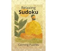Relaxing Sudoku Puzzle Book: Relaxing Sudoku Puzzle Book: Calming Sudoku Puzzles | Chill and Calm the Mind, Relax, and Focus | 6x9 Inches, 110 Pages | 50+ Puzzles | Solutions included