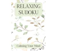 Relaxing Sudoku Puzzle Book: Sudoku Puzzles for Calming the Mind | Help Calm the Mind, Relax and Focus | 6x9 Inches, 110 Pages | 50+ Puzzles | Solutions Included