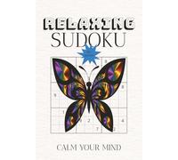 Relaxing Sudoku Puzzle Book: Sudoku Puzzles for Calming your Mind | Help Calm the Mind, Relax and Focus | 6x9 inches, 110 Pages | 50+ Puzzles | Solutions Included