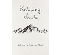 Relaxing Sudoku Puzzle Book: Sudoku Puzzles for Relaxation | Cultivate Focus and Calm the Mind | 6x9 Inches, 110 Pages | 50+ Puzzles | Solutions Included