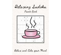 Relaxing Sudoku Puzzle Book: Sudoku Puzzles for Relaxation | Relax and Calm your Mind | 6x9 Inches, 110 Pages | 50+ Puzzles | Solutions Included