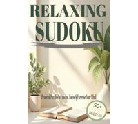 RELAXING SUDOKU: Sudoku Puzzles for Relaxation. Help Calm the Mind, relax and Focus. 6x9 inches. 110 pages. 50+ Puzzles, Solutions Included