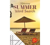 Relaxing Summer Word Search: 50+ Relaxing Summer Word Search Puzzles | Relax, Calm and Unwind the Mind | 6x9 inches, 110 pages | Solutions Included | Great Gift for Vacations, Travel and Puzzle Lovers