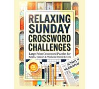 RELAXING SUNDAY CROSSWORD CHALLENGES: Large Print Crossword Puzzles for Adults, Seniors & Weekend Puzzle Lovers