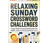 RELAXING SUNDAY CROSSWORD CHALLENGES: Large Print Crossword Puzzles for Adults, Seniors & Weekend Puzzle Lovers