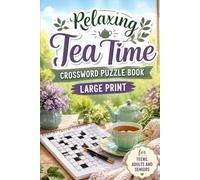Relaxing Tea Time Crossword Puzzle Book: 60 Large Print Puzzles for Relaxation, Stress Relief & Cozy Afternoons | A Tea-Themed Mindful Escape with 600+ Calming Words for Adults & Teens With Solutions