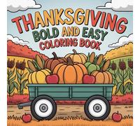 Relaxing Thanksgiving Coloring Book for All Ages: Bold and Easy Holiday Designs with Turkeys, Pies, Pumpkins, Harvest Scenes & Festive Fall Designs for Everyone