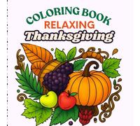 Relaxing Thanksgiving Coloring Book: Stress-Free Autumn Scenes for Adults to Color.Cozy Harvest Moments to Inspire Peace and Joy