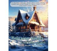 Relaxing Winter Landscapes Coloring Book for Adults: 50 Beautiful Landscapes, Serene Winter Scenes, Amazing Scenery and Forrest Animals for Nature Lovers to Calm Down, Reduce Anxiety & Relax