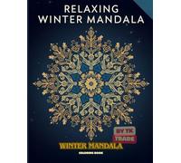 Relaxing Winter Mandala Coloring Book - Vol. 1: Intricate Holiday Designs for Stress Relief and Creativity: Beautiful Winter Mandalas for Relaxation, Mindfulness, and Holiday Joy