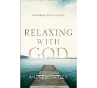 Relaxing with God: The Neglected Spiritual Discipline