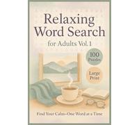 Relaxing Word Search for Adults Vol. 1: 100 Calming Big Print Puzzles Featuring Soothing Themes Like Nature, Home, Peaceful Moments, Mindfulness, and Daily Stress Relief for Adults and Seniors
