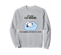 Relaxing You guys go ahead I'm gonna listen to K-pop Bunny Sweatshirt