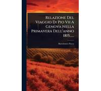 Relazione Del Viaggio Di Pio Vii A Genova Nella Primavera Dell'anno 1815......