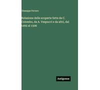 Relazione delle scoperte fatte da C. Colombo, da A. Vespucci e da altri, dal 1492 al 1506