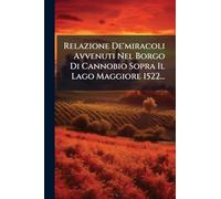 Relazione De'miracoli Avvenuti Nel Borgo Di Cannobio Sopra Il Lago Maggiore 1522...