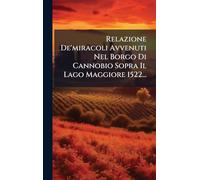 Relazione De'miracoli Avvenuti Nel Borgo Di Cannobio Sopra Il Lago Maggiore 1522...