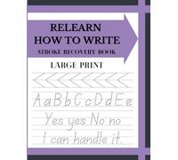 Relearn How To Write: Stroke Recovery Book: Alphabet, Numbers, Words, Sentences and more: Handwriting Workbook for Adults.