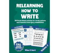 Relearning How to Write. 100 Stroke Rehab activities for stroke patients and traumatic brain injury rehabilitation. Volume 2. Full Color Edition.