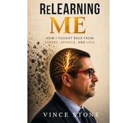 Relearning Me: How I Fought Back from Stroke, Aphasia, and Loss