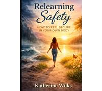 Relearning Safety: How to Feel Secure in Your Own Body