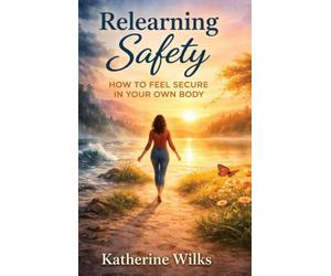 Relearning Safety: How to Feel Secure in Your Own Body