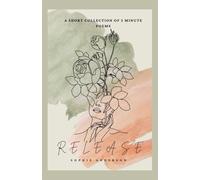 Release: A short collection of 5 minute poems.