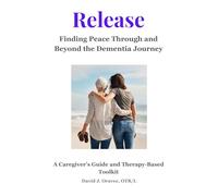 Release: Finding Peace Through and Beyond the Dementia Journey
