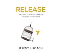Release: Freedom & Transformation Through Forgiveness