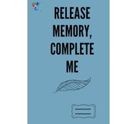 Release Memory, Complete Me: A Simple, Clean Notebook to Inspire and Motivate Your Thoughts