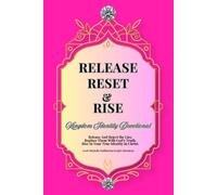 Release Reset & Rise Kingdom Identity Devotional: Release And Reject The Lies. Replace Them With Gods Truth. Rise In Your True Identity In Christ (Release, Reset & Rise® Devotional Series)