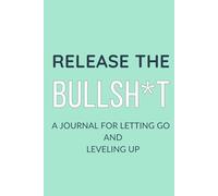 Release the Bullsh*t: A Journal for Letting Go and Leveling Up | Level Up Your Life and Find Inner Peace