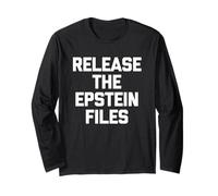 Release The Epstein Files - Funny Saying Sarcastic Political Long Sleeve T-Shirt