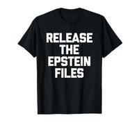 Release The Epstein Files - Funny Saying Sarcastic Political T-Shirt
