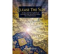 Release the Sun: The Story of the Bab, Prophet-Herald of the Baha'i Faith, and the Extraordinary Time in Which He Lived