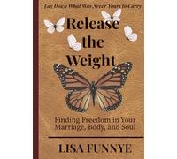 Release the Weight: Finding Freedom in Your Marriage, Body, and Soul