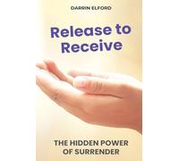 Release to Receive: The Hidden Power of Surrender