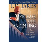 Release Your Anointing: Tapping the Power of the Holy Spirit in You!