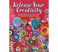 Release Your Creativity: Discover Your Inner Artist with 15 Simple Painting Projects