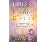 Release Your Money Blocks: A Faith-Filled Guide to Heal Money Shame and Rebuild Your Finances with God (Financial Stewardship for Christian Women)