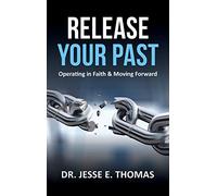 Release Your Past: Operating in Faith & Moving Forward