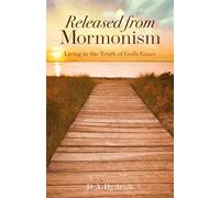 Released from Mormonism: Living in the Truth of God’s Grace